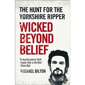 Wicked Beyond Belief. The Hunt for the Yorkshire Ripper, Paperback - Michael Bilton imagine