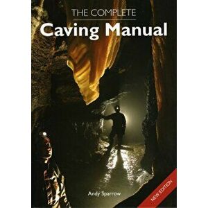 Complete Caving Manual, Paperback - Andy Sparrow imagine
