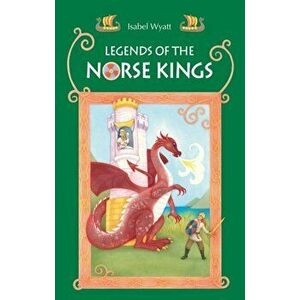 Legends of the Norse Kings. The Saga of King Ragnar Goatskin and The Dream of King Alfdan, Paperback - Isabel Wyatt imagine