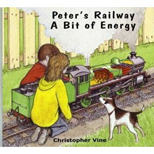 Peter's Railway a Bit of Energy, Paperback - Christopher G. C. Vine imagine