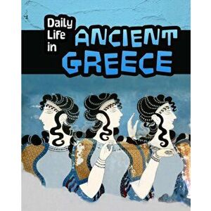 Daily Life in Ancient Greece, Paperback - Don Nardo imagine