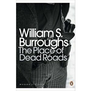 Place of Dead Roads, Paperback - William S. Burroughs imagine