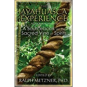 Ayahuasca Experience. A Sourcebook on the Sacred Vine of Spirits, Paperback - *** imagine