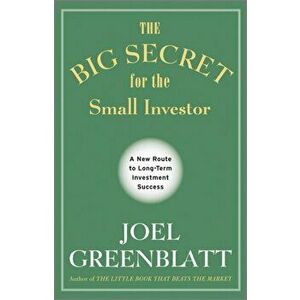 Big Secret for the Small Investor. A New Route to Long-Term Investment Success, Hardback - Joel Greenblatt imagine