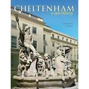 Cheltenham. A New History, Hardback - Anthea Jones imagine