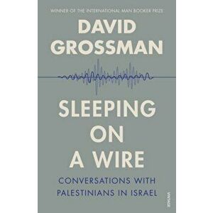 Sleeping On A Wire. Conversations with Palestinians in Israel, Paperback - David Grossman imagine