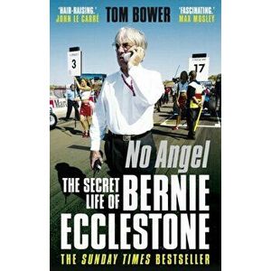 No Angel. The Secret Life of Bernie Ecclestone, Paperback - Tom Bower imagine