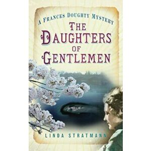 Daughters of Gentlemen. A Frances Doughty Mystery 2, Paperback - Linda Stratmann imagine