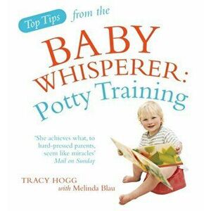 Top Tips from the Baby Whisperer: Potty Training, Paperback - Tracy Hogg imagine
