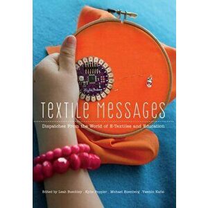 Textile Messages. Dispatches From the World of E-Textiles and Education, Paperback - *** imagine