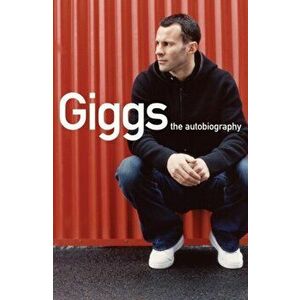 Giggs. The Autobiography, Paperback - Joe Lovejoy imagine