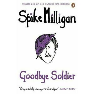 Goodbye Soldier, Paperback - Spike Milligan imagine