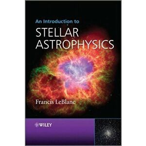 Introduction to Stellar Astrophysics, Paperback - Francis LeBlanc imagine