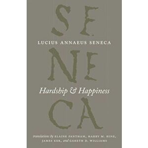 Hardship and Happiness, Hardback - Lucius Annaeus Seneca imagine