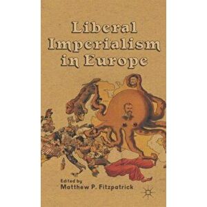 Liberal Imperialism in Europe, Hardback - *** imagine