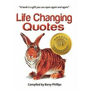 Life Changing Quotes. Inspirational and motivational quotes, inspiring quotes, quotes to motivate, wisdom to live by, Paperback - Barry Phillips imagine