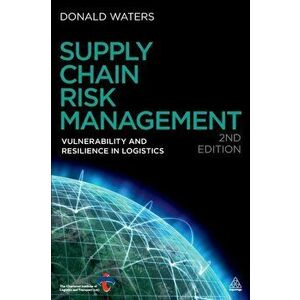 Supply Chain Risk Management. Vulnerability and Resilience in Logistics, Paperback - Donald Waters imagine