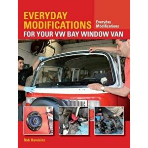 Everyday Modifications for Your VW Bay Window Van. How to Make Your Classic Van Easier to Live With and Enjoy, Paperback - Rob Hawkins imagine