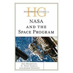 Historical Guide to NASA and the Space Program, Hardback - Joseph Sweeney imagine