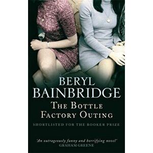 Bottle Factory Outing. Shortlisted for the Booker Prize, 1974, Paperback - Beryl Bainbridge imagine