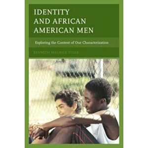 Identity and African American Men. Exploring the Content of Our Characterization, Hardback - Kenneth Maurice Tyler imagine