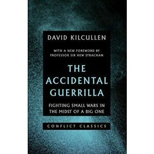Accidental Guerrilla. Fighting Small Wars in the Midst of a Big One, Paperback - David Kilcullen imagine