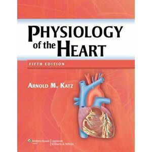 Physiology of the Heart, Hardback - Arnold M. Katz imagine
