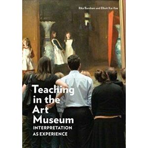 Teaching in the Art Museum - Interpretation as Experience, Paperback - Elliott Kai-Kee imagine