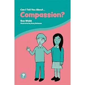 Can I Tell You About Compassion?. A Helpful Introduction for Everyone, Paperback - Sue Webb imagine