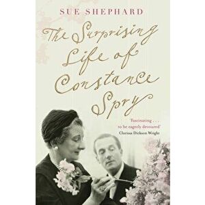 Surprising Life of Constance Spry, Paperback - Sue Shephard imagine