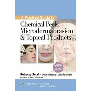 Practical Guide to Chemical Peels, Microdermabrasion & Topical Products, Hardback - Rebecca Small imagine