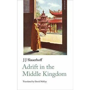 Adrift in the Middle Kingdom, Paperback - Jan Jacob Slauerhoff imagine