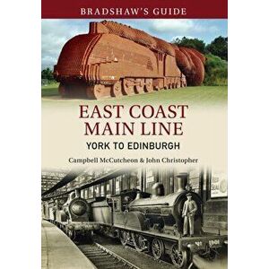 Bradshaw's Guide East Coast Main Line York to Edinburgh. Volume 13, Paperback - Campbell McCutcheon imagine
