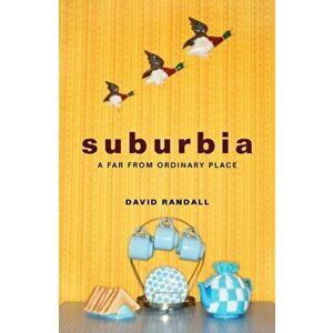 Suburbia. A Far from Ordinary Place, Paperback - David Randall imagine