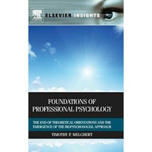 Foundations of Professional Psychology. The End of Theoretical Orientations and the Emergence of the Biopsychosocial Approach, Hardback - Timothy P. imagine