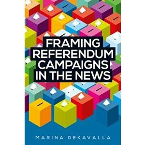 Framing Referendum Campaigns in the News, Paperback - Marina Dekavalla imagine