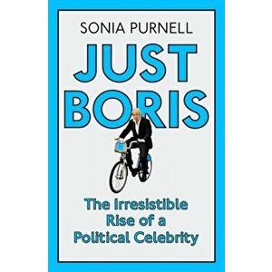 Just Boris. A Tale of Blond Ambition - A Biography of Boris Johnson, Paperback - Sonia Purnell imagine