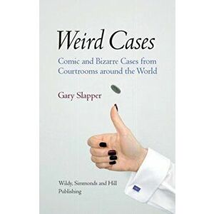 Weird Cases. Comic and Bizarre Cases from Courtrooms around the World, Hardback - Gary Slapper imagine