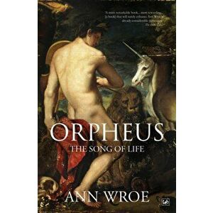 Orpheus. The Song of Life, Paperback - Ann Wroe imagine