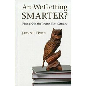 Are We Getting Smarter?. Rising IQ in the Twenty-First Century, Paperback - James R. Flynn imagine