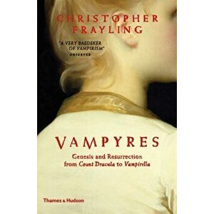 Vampyres. Genesis and Resurrection from Count Dracula to Vampirella, Hardback - Christopher Frayling imagine