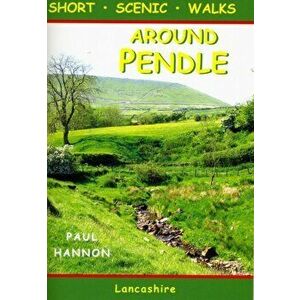 Around Pendle. Short Scenic Walks, Paperback - Paul Hannon imagine