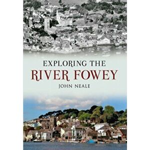 Exploring the River Fowey, Paperback - John Neale imagine
