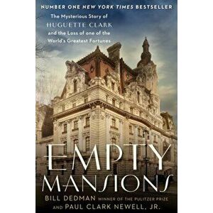 Empty Mansions. The Mysterious Story of Huguette Clark and the Loss of One of the World's Greatest Fortunes, Paperback - Bill Dedman imagine