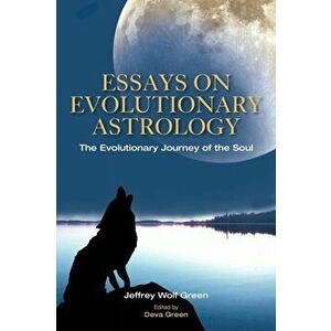 Essays on Evolutionary Astrology. The Evolutionary Journey of the Soul, Paperback - Jeffrey Green imagine