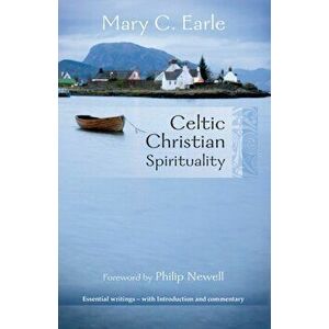 Celtic Christian Spirituality. Essential Writings - with Introduction and Commentary, Paperback - Mary C. Earle imagine