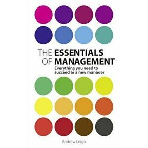 Essentials of Management. Everything you need to succeed as a new manager, Paperback - Andrew Leigh imagine