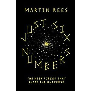 Just Six Numbers, Paperback - Martin Rees imagine