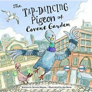 Tap-Dancing Pigeon of Covent Garden, Paperback - Serena Hassan imagine