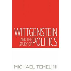 Wittgenstein and the Study of Politics, Hardback - Michael Temelini imagine
